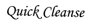 QUICK CLEANSE
