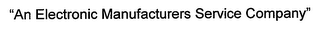 "AN ELECTRONIC MANUFACTURERS SERVICE COMPANY"