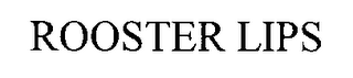ROOSTER LIPS