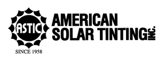 ASTIC AMERICAN SOLAR TINTING INC. SINCE 1958