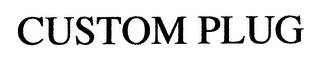 CUSTOM PLUG