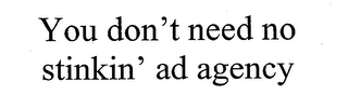 YOU DON'T NEED NO STINKIN' AD AGENCY