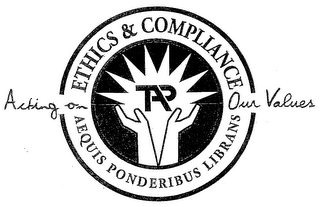 TAP ETHICS & COMPLIANCE AEQUIS PONDERIBUS LIBRANS ACTING ON OUR VALUES
