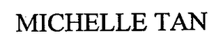 MICHELLE TAN