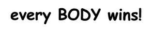 EVERY BODY WINS!