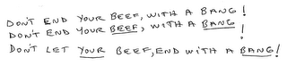 DON'T END YOUR BEEF, WITH A BANG! DON'T END YOUR BEEF, WITH A BANG! DON'T LET YOUR BEEF, END WITH A BANG!