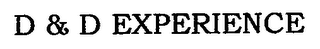 D & D EXPERIENCE