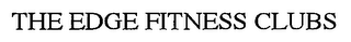 THE EDGE FITNESS CLUBS