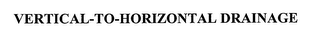 VERTICAL-TO-HORIZONTAL DRAINAGE