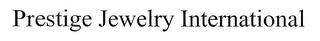 PRESTIGE JEWELRY INTERNATIONAL