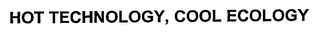 HOT TECHNOLOGY, COOL ECOLOGY