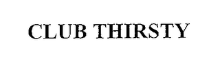 CLUB THIRSTY