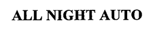 ALL NIGHT AUTO