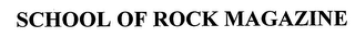 SCHOOL OF ROCK MAGAZINE