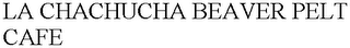 LA CHACHUCHA BEAVER PELT CAFE