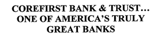 COREFIRST BANK & TRUST... ONE OF AMERICA'S TRULY GREAT BANKS
