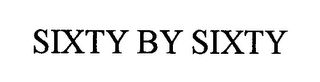 SIXTY BY SIXTY