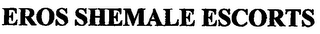 EROS SHEMALE ESCORTS