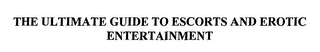 THE ULTIMATE GUIDE TO ESCORTS AND EROTIC ENTERTAINMENT