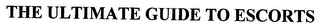 THE ULTIMATE GUIDE TO ESCORTS