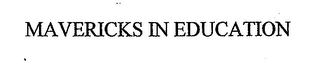 MAVERICKS IN EDUCATION