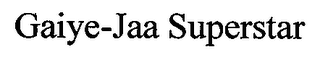 GAIYE-JAA SUPERSTAR