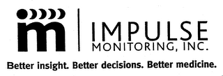 M IMPULSE MONITORING, INC. BETTER INSIGHT. BETTER DECISIONS. BETTER MEDICINE.
