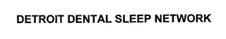 DETROIT DENTAL SLEEP NETWORK