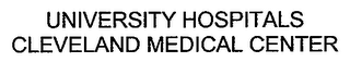UNIVERSITY HOSPITALS CLEVELAND MEDICAL CENTER