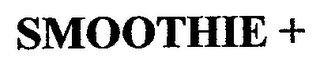 SMOOTHIE +