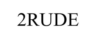 2RUDE