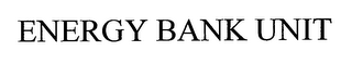 ENERGY BANK UNIT