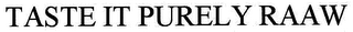 TASTE IT PURELY RAAW
