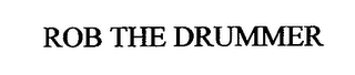 ROB THE DRUMMER
