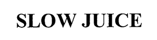 SLOW JUICE