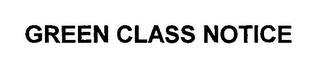 GREEN CLASS NOTICE