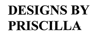 DESIGNS BY PRISCILLA