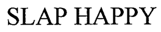 SLAP HAPPY