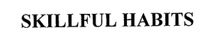 SKILLFUL HABITS
