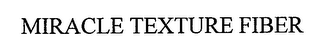 MIRACLE TEXTURE FIBER