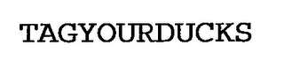 TAGYOURDUCKS