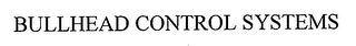 BULLHEAD CONTROL SYSTEMS