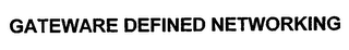 GATEWARE DEFINED NETWORKING