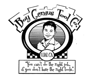 BOY GENIUS TOOL CO. OJAI, CA "YOU CAN'T DO THE RIGHT JOB IF YOU DON'T HAVE THE RIGHT TOOLS."