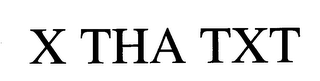X THA TXT