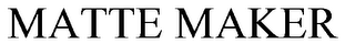 MATTE MAKER