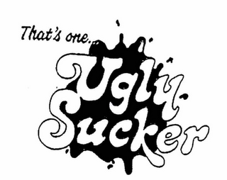 THAT'S ONE UGLY SUCKER