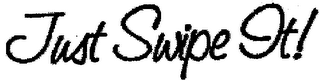 JUST SWIPE IT!
