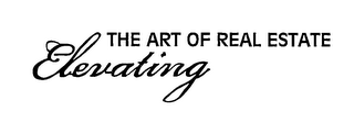 ELEVATING THE ART OF REAL ESTATE
