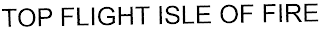 TOP FLIGHT ISLE OF FIRE